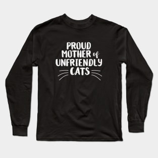 Proud Mother of Unfriendly Cats Long Sleeve T-Shirt